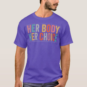 Her Body Her Choice Womens Rights Pro Choice Femin T-Shirt