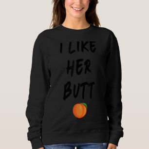 Her Butt His Beard & I Like Her Butt I Like His Be Sweatshirt