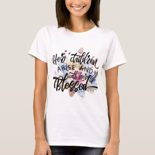 Her Children Arise and call her Blessed T-Shirt
