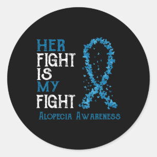 Her Fight Is My Fight Alopecia Awareness  Classic Round Sticker