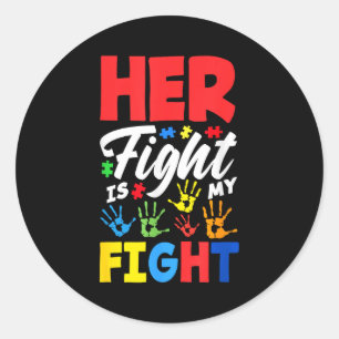 Her Fight Is My Fight Autism Awareness Classic Round Sticker