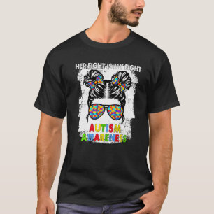 Her Fight Is My Fight Autism Awareness Messy Bun G T-Shirt