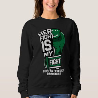 Her Fight Is My Fight Bipolar Disorder Awareness G Sweatshirt