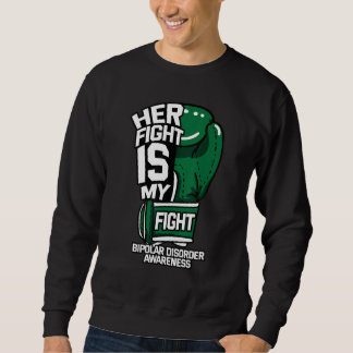 Her Fight Is My Fight Bipolar Disorder Awareness G Sweatshirt