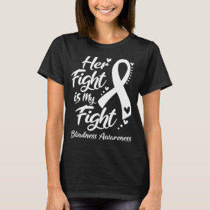 Her Fight Is My Fight BLINDNESS AWARENESS T-Shirt