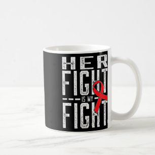 Her Fight Is My Fight Blood Cancer Awareness 4 Coffee Mug
