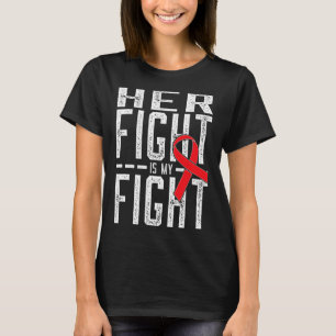 Her Fight Is My Fight Blood Cancer Awareness 4 T-Shirt