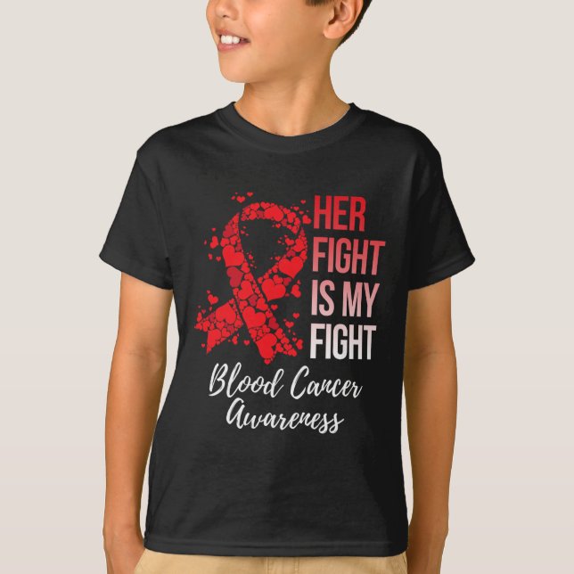 Her Fight Is My Fight Blood Cancer Awareness 6 T-Shirt (Front)
