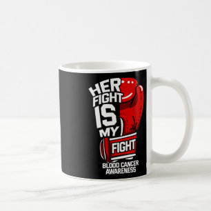 Her Fight Is My Fight Blood Cancer Liquid Tumour R Coffee Mug