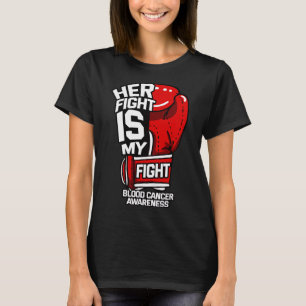 Her Fight Is My Fight Blood Cancer Liquid Tumour R T-Shirt