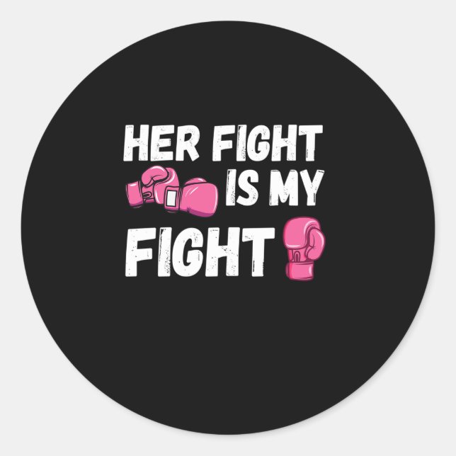 Her Fight Is My Fight Boxing Gloves Breast Cancer Classic Round Sticker (Front)