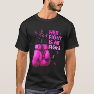 Her Fight Is My Fight Boxing Gloves Breast Cancer  T-Shirt