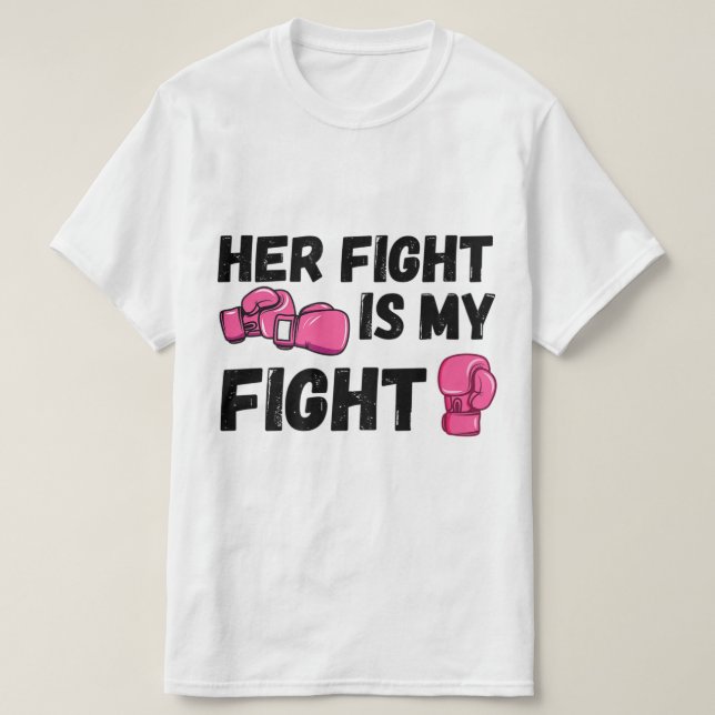 Her Fight Is My Fight Boxing Gloves Breast Cancer  T-Shirt (Design Front)