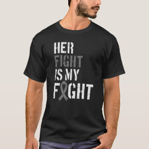 Her Fight Is My Fight Brain Tumour Grey Ribbon 2 T-Shirt