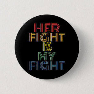 Her Fight Is My Fight Breast Cancer Awareness 1 6 Cm Round Badge