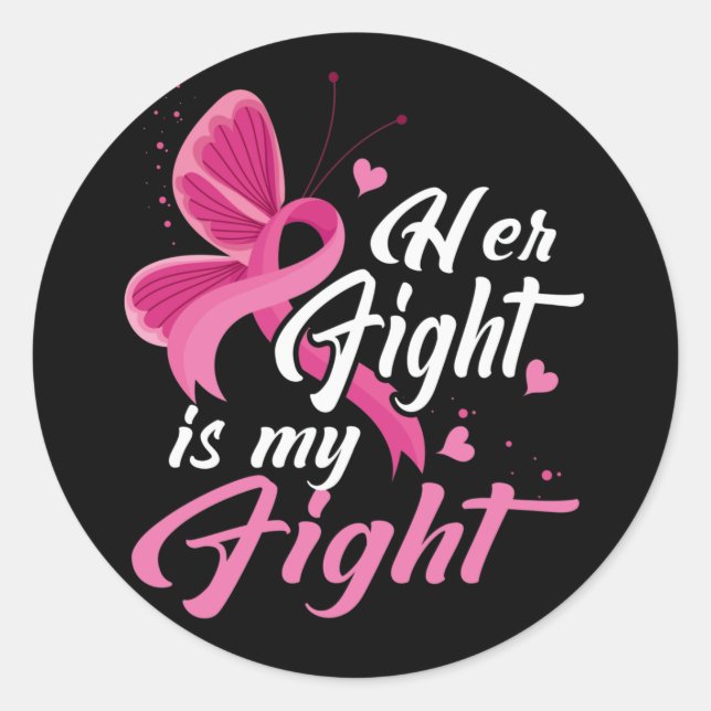 Her Fight Is My Fight Breast Cancer Awareness Pink Classic Round Sticker (Front)