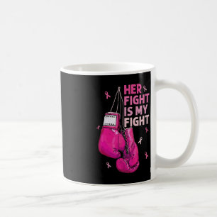 Her Fight Is My Fight Breast Cancer Awareness Pink Coffee Mug