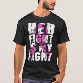 Her Fight Is My Fight Breast Cancer Awareness Pink T-Shirt