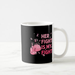 Her Fight Is My Fight Breast Cancer Awareness Supp Coffee Mug
