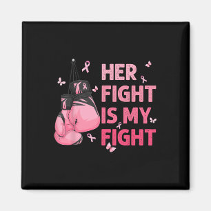 Her Fight Is My Fight Breast Cancer Awareness Supp Magnet