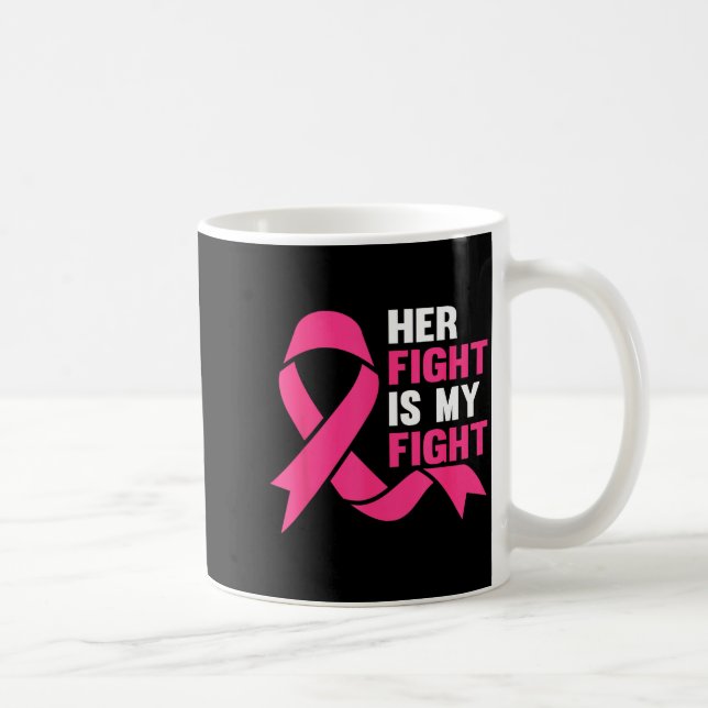 Her Fight Is My Fight Breast Cancer Awareness Surv Coffee Mug (Right)