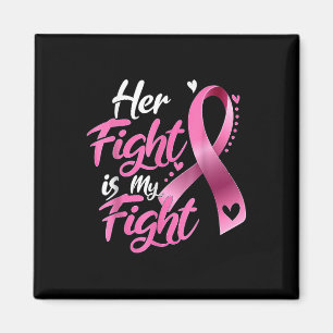 Her Fight Is My Fight Breast Cancer Awareness T-sh Magnet
