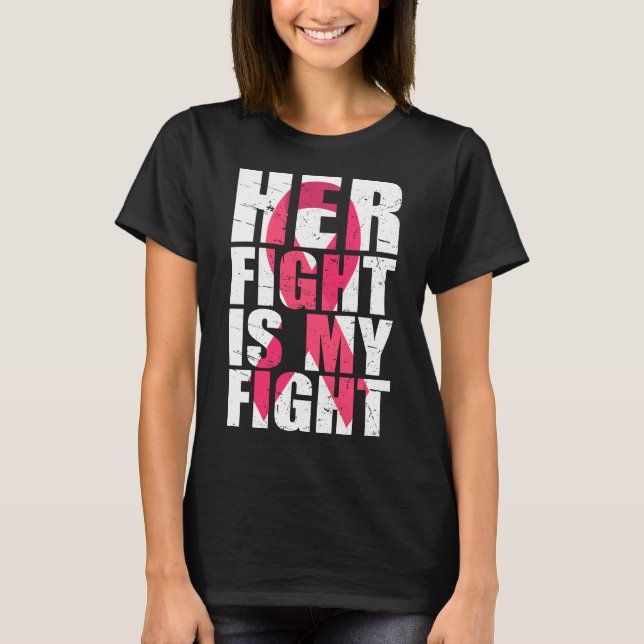 Her Fight Is My Fight Breast Cancer Awareness  T-Shirt (Front)