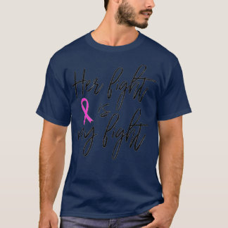 Her Fight is My Fight  Breast Cancer Support Famil T-Shirt