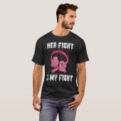 Her Fight Is My Fight - Breast Cancer Support T-Shirt (Front Full)