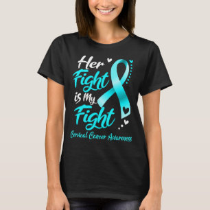 Her Fight Is My Fight CERVICAL CANCER AWARENESS T-Shirt