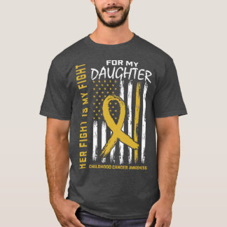Her Fight Is My Fight Daughter Childhood Cancer Fl T-Shirt