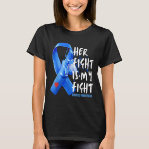 Her Fight Is My Fight Diabetes Awareness T1d T2d D T-Shirt