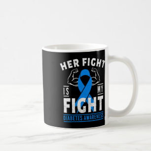 Her Fight Is My Fight Diabetes Awareness T1d Type Coffee Mug