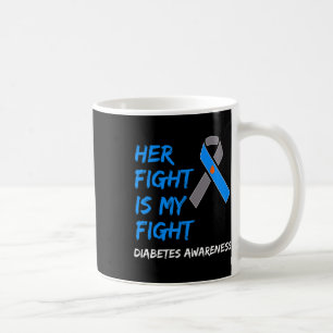 Her Fight Is My Fight Diabetes Awareness Type 1 T1 Coffee Mug