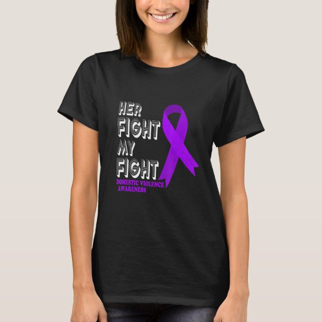 Her Fight Is My Fight Domestic Violence Awareness  T-Shirt (Front)