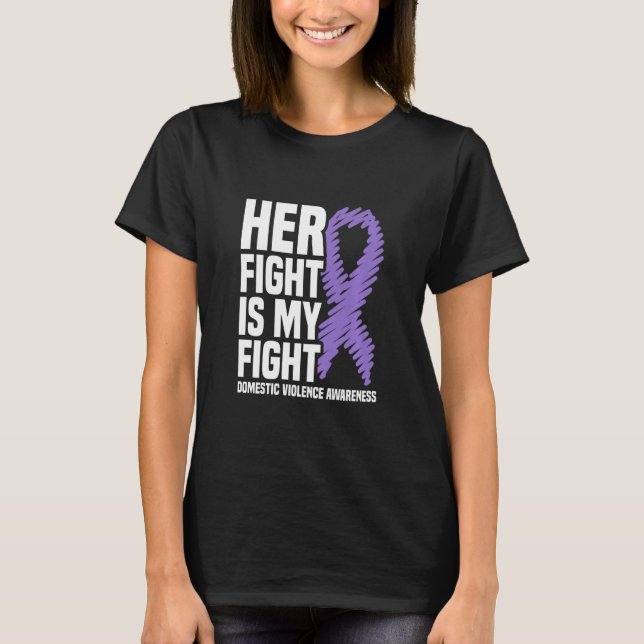 Her Fight Is My Fight Domestic Violence Awareness  T-Shirt (Front)