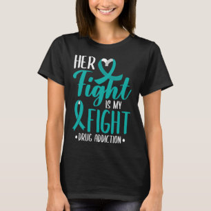 Her Fight Is My Fight Drug Addiction Awareness For T-Shirt