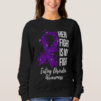 Her Fight Is My Fight Eating Disorder Awareness Sweatshirt