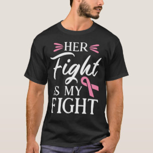 Her Fight Is My Fight - Gift T-Shirt