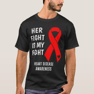 Her Fight Is My Fight Heart Disease Awareness Red  T-Shirt