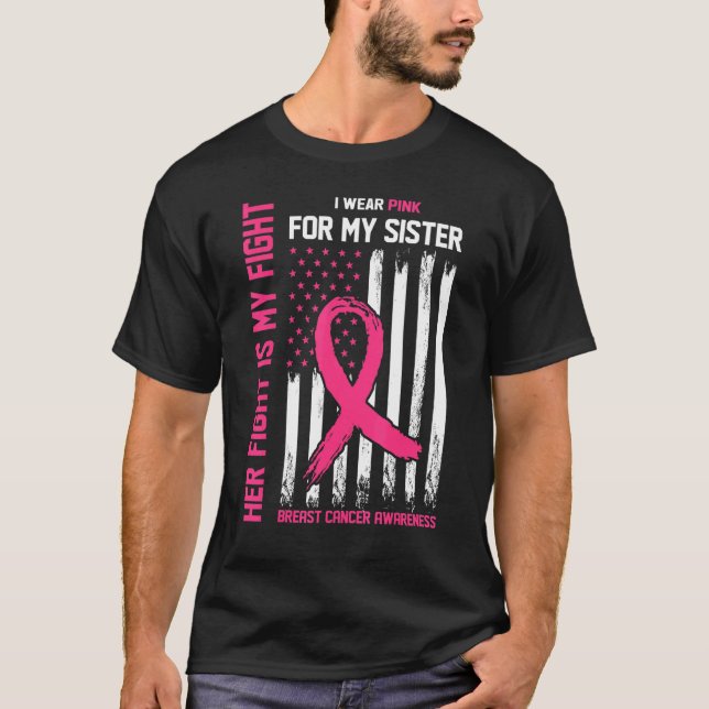 Her Fight Is My Fight I Wear Pink For My Sister T-Shirt (Front)