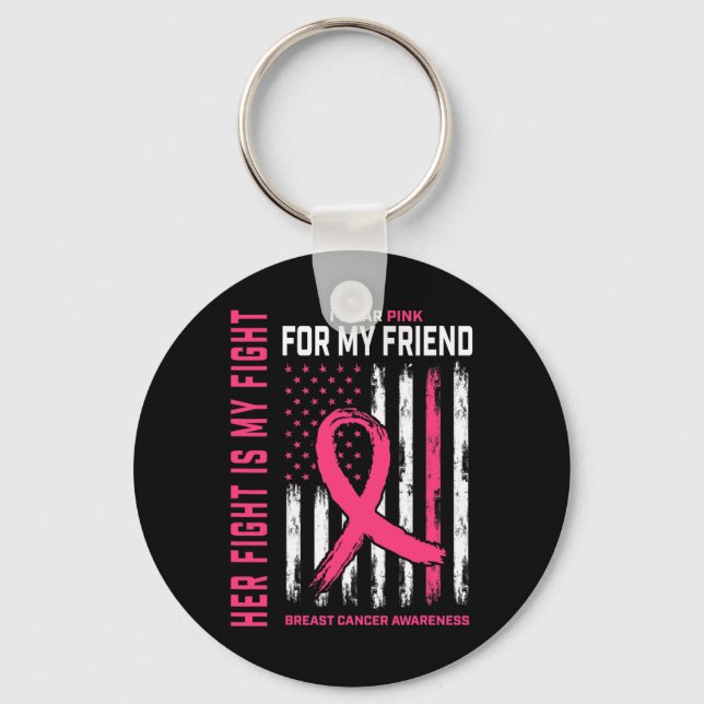 Her Fight Is My Fight I Wear Pink Friend Breast Ca Key Ring (Front)