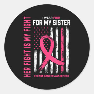 Her Fight is My Fight I Wear Pink Sister Breast Ca Classic Round Sticker