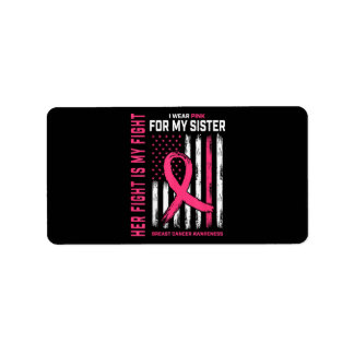 Her Fight Is My Fight I Wear Pink Sister Breast Ca Label