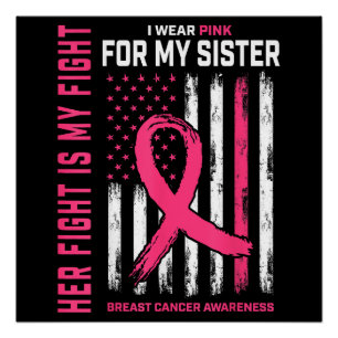 Her Fight Is My Fight I Wear Pink Sister Breast Ca Poster