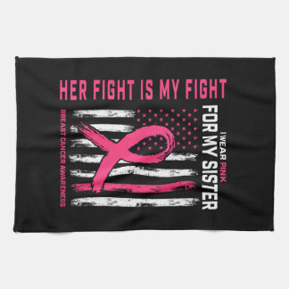 Her Fight is My Fight I Wear Pink Sister Breast Ca Tea Towel