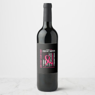 Her Fight is My Fight I Wear Pink Sister Breast Ca Wine Label