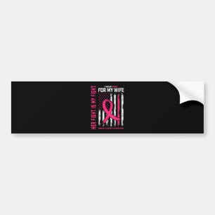 Her Fight Is My Fight I Wear Pink Wife Breast Canc Bumper Sticker