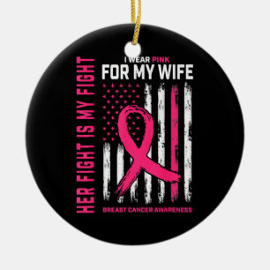 Her Fight Is My Fight I Wear Pink Wife Breast Canc Ceramic Ornament