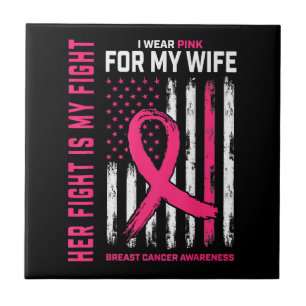 Her Fight Is My Fight I Wear Pink Wife Breast Canc Ceramic Tile